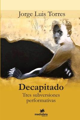 Decapitado (Tres subversiones performativas)