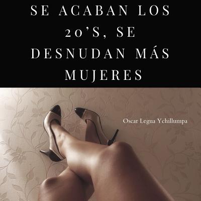 Se Acaban Los 20's, Se Desnudan Más Mujeres