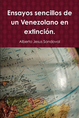 Ensayos sencillos de un Venezolano en extinción.