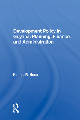 Development Policy in Guyana: Planning, Finance, and Administration: Planning, Finance, And Administration