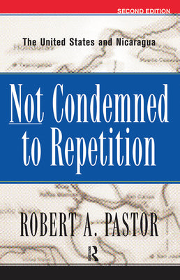 Not Condemned To Repetition: The United States And Nicaragua