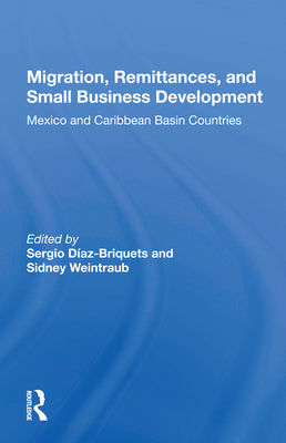 Migration, Remittances, And Small Business Development: Mexico And Caribbean Basin Countries