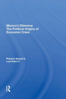 Mexico's Dilemma: The Political Origins Of Economic Crisis