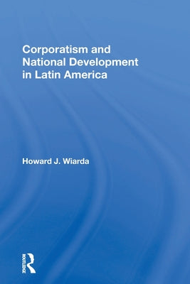 Corporatism and National Development in Latin America