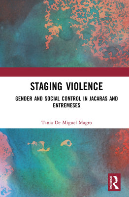 Staging Violence: Gender and Social Control in Jácaras and Entremeses