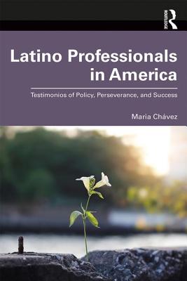 Latino Professionals in America: Testimonios of Policy, Perseverance, and Success