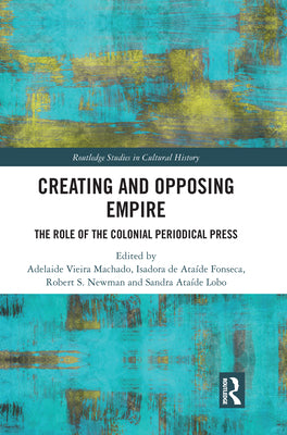 Creating and Opposing Empire: The Role of the Colonial Periodical Press