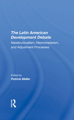 The Latin American Development Debate: Neostructuralism, Neomonetarism, And Adjustment Processes