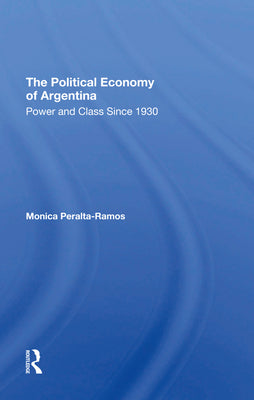 The Political Economy Of Argentina: Power And Class Since 1930