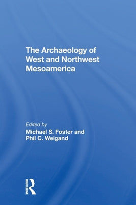 The Archaeology Of West And Northwest Mesoamerica