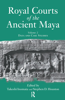 Royal Courts of the Ancient Maya: Volume 2: Data and Case Studies