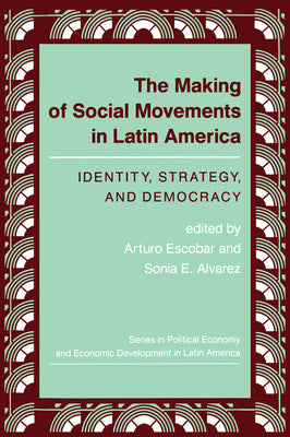 The Making of Social Movements in Latin America: Identity, Strategy, and Democracy