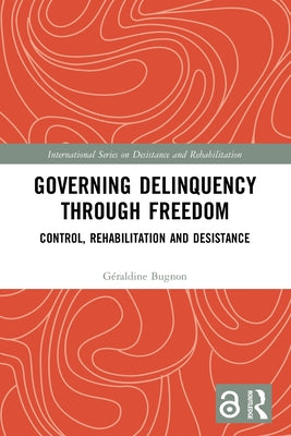 Governing Delinquency Through Freedom: Control, Rehabilitation and Desistance