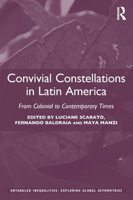 Convivial Constellations in Latin America: From Colonial to Contemporary Times