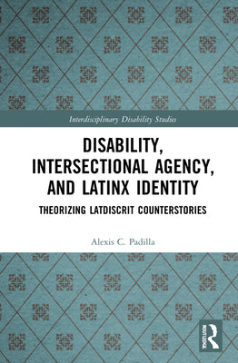 Disability, Intersectional Agency, and Latinx Identity: Theorizing LatDisCrit Counterstories