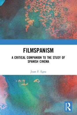 Filmspanism: A Critical Companion to the Study of Spanish Cinema