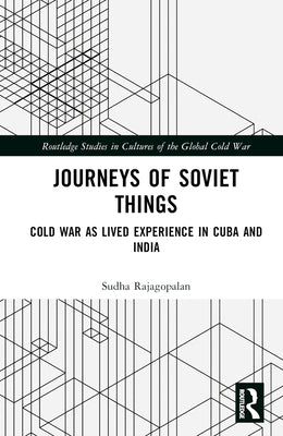 Journeys of Soviet Things: Cold War as Lived Experience in Cuba and India