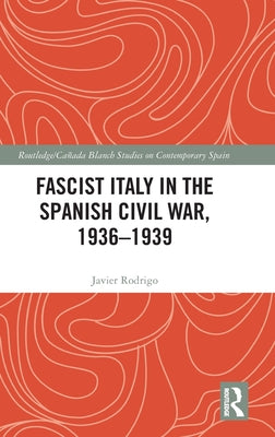 Fascist Italy in the Spanish Civil War, 1936-1939