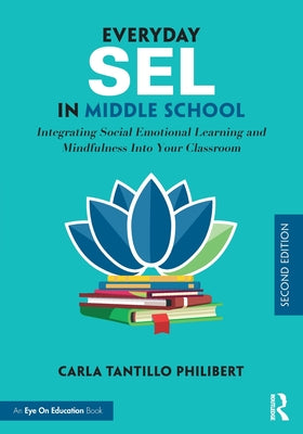 Everyday SEL in Middle School: Integrating Social Emotional Learning and Mindfulness Into Your Classroom