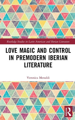 Love Magic and Control in Premodern Iberian Literature