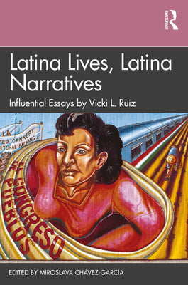 Latina Lives, Latina Narratives: Influential Essays by Vicki L. Ruiz