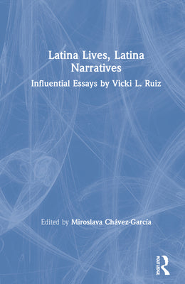 Latina Lives, Latina Narratives: Influential Essays by Vicki L. Ruiz