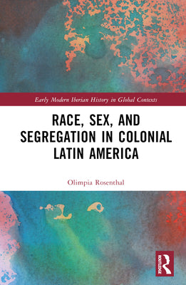 Race, Sex, and Segregation in Colonial Latin America