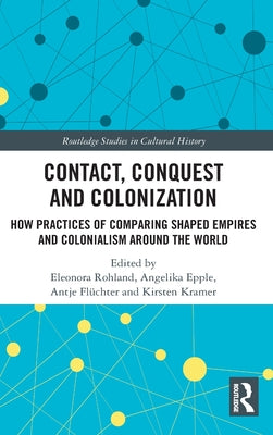 Contact, Conquest and Colonization: How Practices of Comparing Shaped Empires and Colonialism Around the World