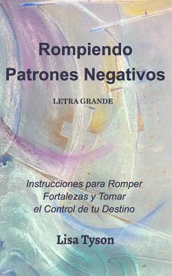 Rompiendo Patrones Negativos Letra Grande (Breaking Negative Patterns Spanish Edition) Large Print: Instrucciones para Romper Fortalezas y Tomarel Con