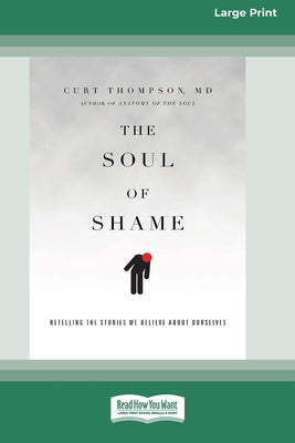 The Soul of Shame: Retelling the Stories We Believe About Ourselves [16pt Large Print Edition]