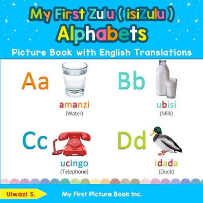 My First Zulu ( isiZulu ) Alphabets Picture Book with English Translations: Bilingual Early Learning & Easy Teaching Zulu ( isiZulu ) Books for Kids