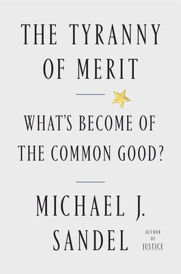 The Tyranny of Merit: Can We Find the Common Good?