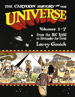 The Cartoon History of the Universe: Volumes 1-7: From the Big Bang to Alexander the Great