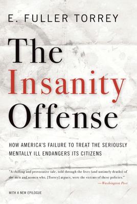 Insanity Offense: How America's Failure to Treat the Seriously Mentally Ill Endangers Its Citizens