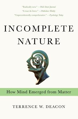 Incomplete Nature: How Mind Emerged from Matter