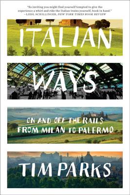 Italian Ways: On and Off the Rails from Milan to Palermo