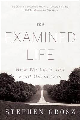 The Examined Life: How We Lose and Find Ourselves