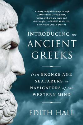 Introducing the Ancient Greeks: From Bronze Age Seafarers to Navigators of the Western Mind