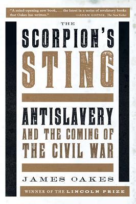 Scorpion's Sting: Antislavery and the Coming of the Civil War