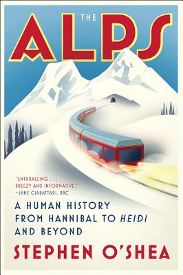 The Alps: A Human History from Hannibal to Heidi and Beyond