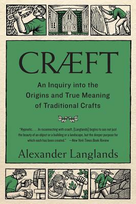 Cræft: An Inquiry Into the Origins and True Meaning of Traditional Crafts