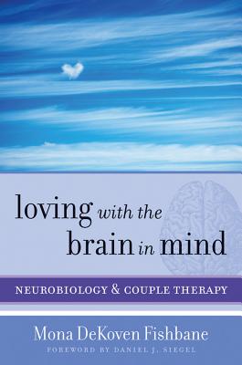 Loving with the Brain in Mind: Neurobiology and Couple Therapy