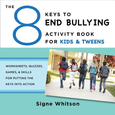 The 8 Keys to End Bullying Activity Book for Kids & Tweens: Worksheets, Quizzes, Games, & Skills for Putting the Keys Into Action