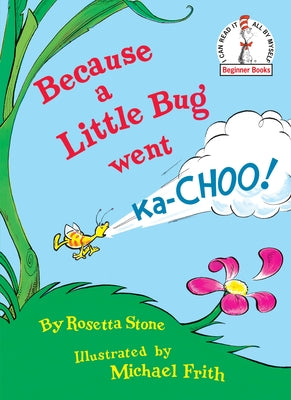 Because a Little Bug Went Ka-Choo!