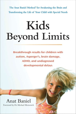 Kids Beyond Limits: The Anat Baniel Method for Awakening the Brain and Transforming the Life of Your Child with Special Needs