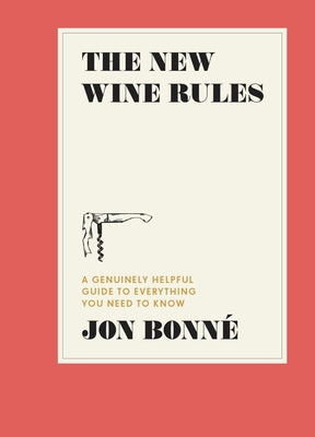 The New Wine Rules: A Genuinely Helpful Guide to Everything You Need to Know