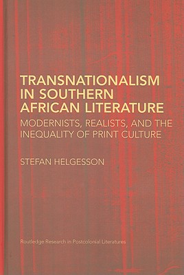 Transnationalism in Southern African Literature: Modernists, Realists, and the Inequality of Print Culture