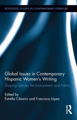 Global Issues in Contemporary Hispanic Women's Writing: Shaping Gender, the Environment, and Politics