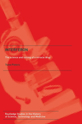 Interferon: The Science and Selling of a Miracle Drug