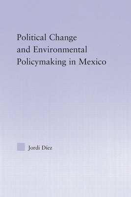 Political Change and Environmental Policymaking in Mexico